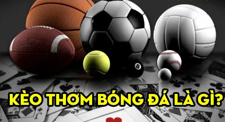Kèo thơm trong bóng đá là gì Keo thom trong bong da la gi